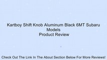 Kartboy Shift Knob Aluminum Black 6MT Subaru Models Review