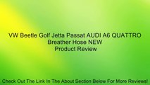 VW Beetle Golf Jetta Passat AUDI A6 QUATTRO Breather Hose NEW Review