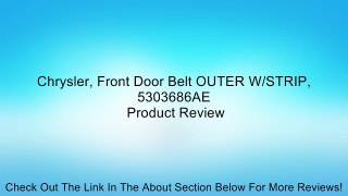 Chrysler, Front Door Belt OUTER W/STRIP, 5303686AE Review