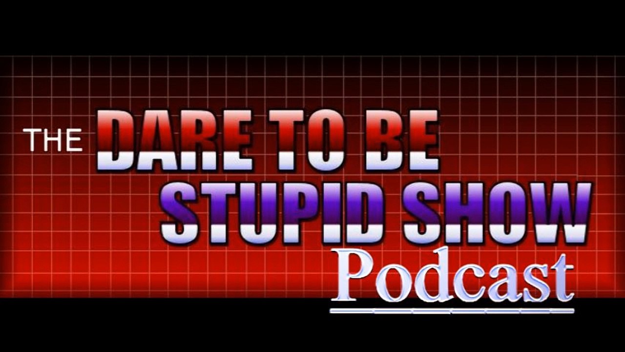 Dare To Be Stupid Show Podcast Episode 1