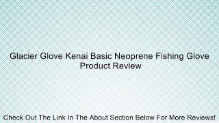 Glacier Glove Kenai Basic Neoprene Fishing Glove Review