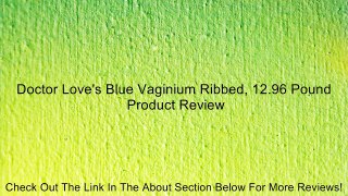Doctor Love's Blue Vaginium Ribbed, 12.96 Pound Review