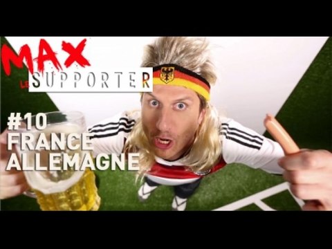 MAX LE SUPPORTER - Ep10 : France Allemagne, le Blockbuster de la FIFA !