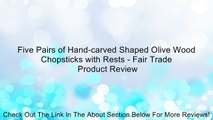 Five Pairs of Hand-carved Shaped Olive Wood Chopsticks with Rests - Fair Trade Review