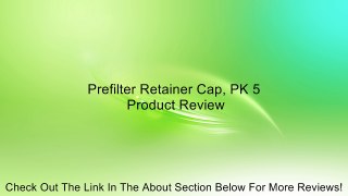 Prefilter Retainer Cap, PK 5 Review