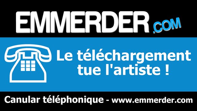 Le téléchargement tue l'artiste (Canular téléphonique)