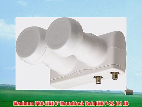 Maximum PRO-LINE 6° Monoblock Twin LNB P-22 0.1 dB