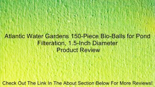 Atlantic Water Gardens 150-Piece Bio-Balls for Pond Filteration, 1.5-Inch Diameter Review