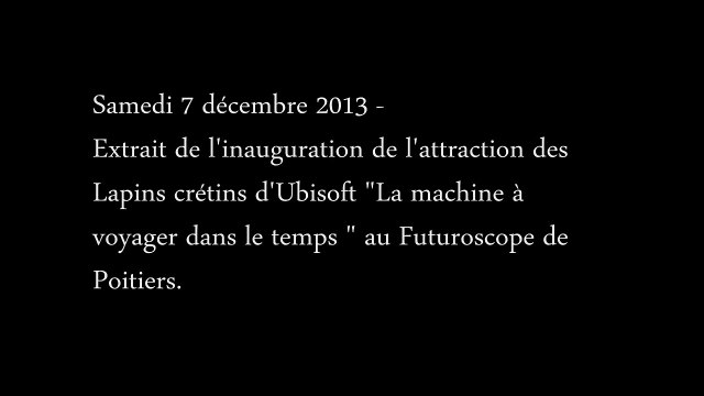 Futuroscope, Ubisoft - parc d'attractions, La machine à voyager dans le temps, des Lapins crétins - décembre 2013