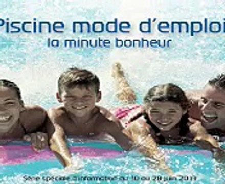 Fédération des Professionnels de la Piscine (FPP) - construction de piscines, Piscine mode d'emploi, la minute bonheur - mai 2013