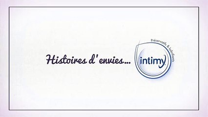 Intimy (Laboratoires Juva Santé) - préservatifs, "Histoires d'envies avec Intimy" - juillet 2013 - "ça donne envie", 15s, 3 grâces