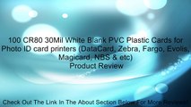 100 CR80 30Mil White Blank PVC Plastic Cards for Photo ID card printers (DataCard, Zebra, Fargo, Evolis, Magicard, NBS & etc) Review