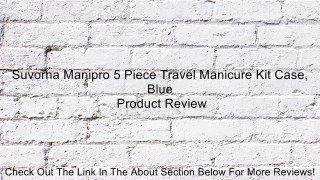 Suvorna Manipro 5 Piece Travel Manicure Kit Case, Blue Review