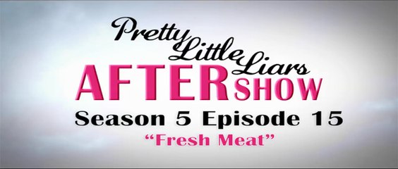 Pretty Little Liars After Show Season 5 Episode 15 "Fresh Meat"