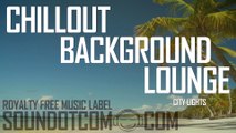 City Lights | Royalty Free Music (LICENSE: SEE DESCRIPTION) | CHILLOUT LOUNGE BACKGROUND