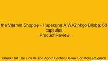 the Vitamin Shoppe - Huperzine A W/Ginkgo Biloba, 60 capsules Review