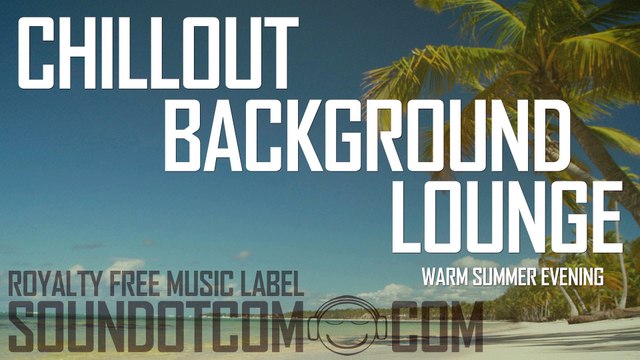 Warm Summer Evening | Royalty Free Music (LICENSE: SEE DESCRIPTION) | CHILLOUT LOUNGE BACKGROUND