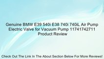 Genuine BMW E39 540i E38 740i 740iL Air Pump Electric Valve for Vacuum Pump 11741742711 Review