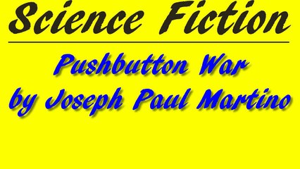 Pushbutton War by Joseph Paul Martino | Science Fiction | FULL AudioBook