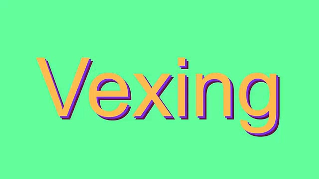 How to Pronounce Vexing