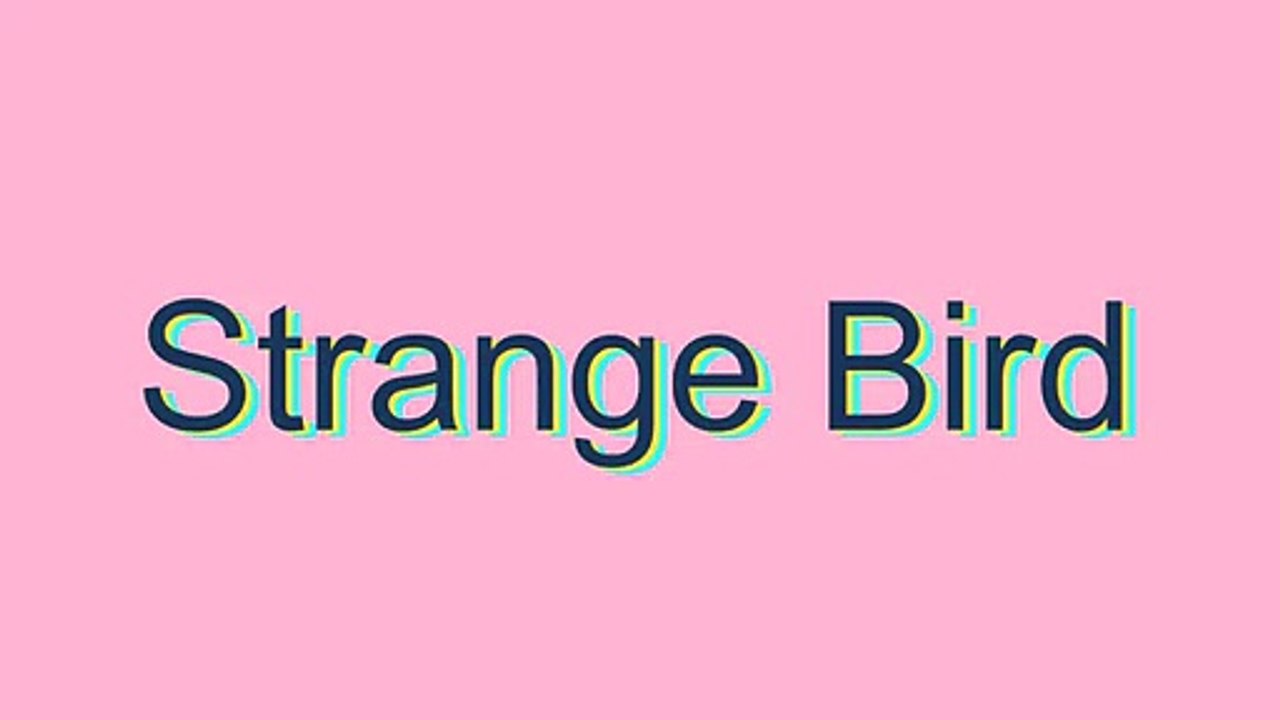 How to Pronounce Strange Bird
