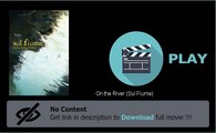 How To Download On the River (Sul Fiume) Movie