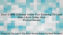 EiioX 0.6MM Diameter Solder Flux Soldering Tin Lead Wire 0.6mm Solder Wire Review
