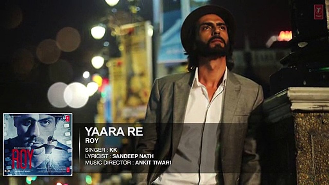 Yaara Re Full Song Roy [2015] Ankit Tiwari - K.K