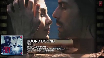 Boond Boond ; Full SONG - Roy - Ankit Tiwari