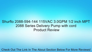 Shurflo 2088-594-144 115VAC 3.0GPM 1/2 inch MPT 2088 Series Delivery Pump with cord Review