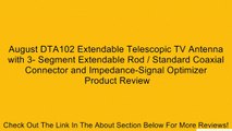 August DTA102 Extendable Telescopic TV Antenna with 3- Segment Extendable Rod / Standard Coaxial Connector and Impedance-Signal Optimizer Review