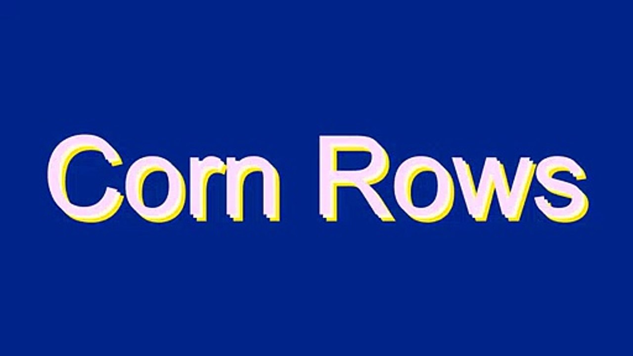 How to Pronounce Corn Rows
