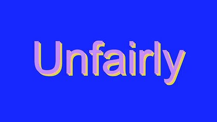 How to Pronounce Unfairly