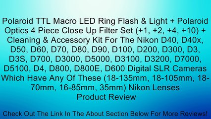 Polaroid TTL Macro LED Ring Flash & Light + Polaroid Optics 4 Piece Close Up Filter Set (+1, +2, +4, +10) + Cleaning & Accessory Kit For The Nikon D40, D40x, D50, D60, D70, D80, D90, D100, D200, D300, D3, D3S, D700, D3000, D5000, D3100, D3200, D7000, D510