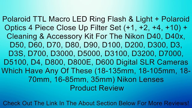 Polaroid TTL Macro LED Ring Flash & Light + Polaroid Optics 4 Piece Close Up Filter Set (+1, +2, +4, +10) + Cleaning & Accessory Kit For The Nikon D40, D40x, D50, D60, D70, D80, D90, D100, D200, D300, D3, D3S, D700, D3000, D5000, D3100, D3200, D7000, D510