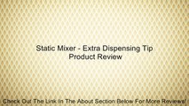 Static Mixer - Extra Dispensing Tip Review