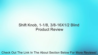 Shift Knob, 1-1/8, 3/8-16X1/2 Blind Review