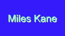 How to Pronounce Miles Kane