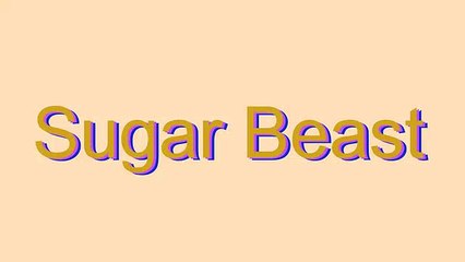 How to Pronounce Sugar Beast