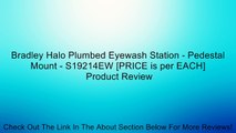 Bradley Halo Plumbed Eyewash Station - Pedestal Mount - S19214EW [PRICE is per EACH] Review