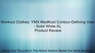 Workout Clothes: YMX MadKool Contour-Defining Vest - Solid White-XL Review