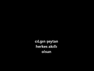 cıLgın-seytan afetme yok akıLLı oLsun herkeS cıLgın-seytan