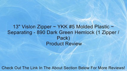 13" Vislon Zipper ~ YKK #5 Molded Plastic ~ Separating - 890 Dark Green Hemlock (1 Zipper / Pack) Review
