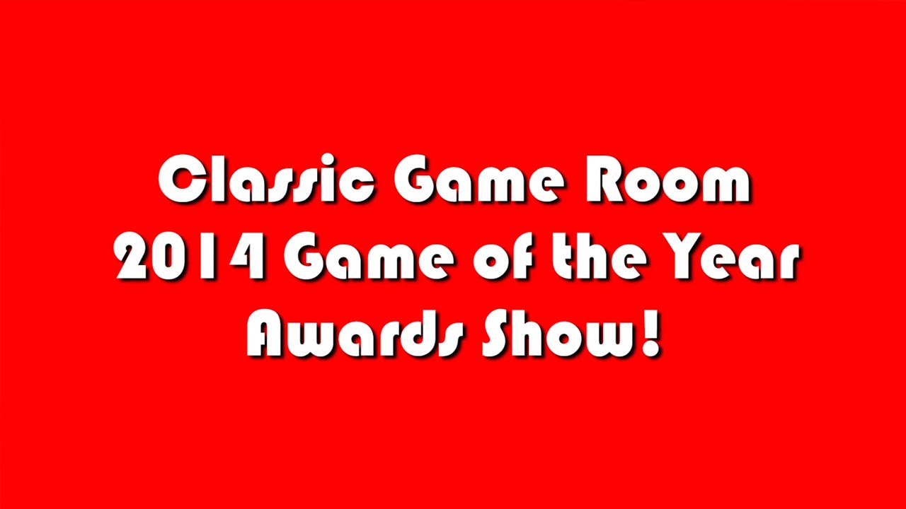 Classic Game Room - 2014 GAME OF THE YEAR AWARDS SHOW!