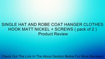 SINGLE HAT AND ROBE COAT HANGER CLOTHES HOOK MATT NICKEL   SCREWS ( pack of 2 ) Review