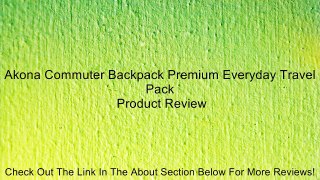 Akona Commuter Backpack Premium Everyday Travel Pack Review