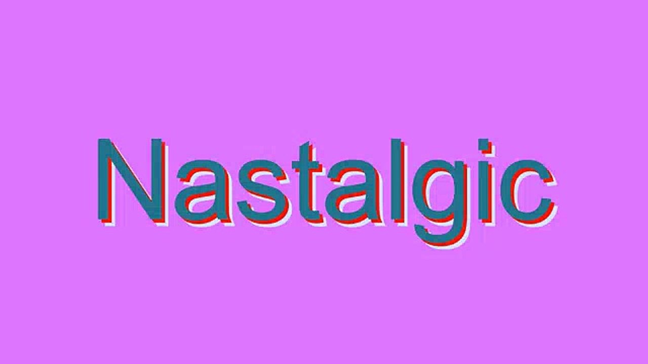 How to Pronounce Nastalgic