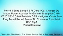 Pwr � ! Extra Long 5.5 Ft Cord ! Car Charger Dc Mount Power Adapter for Garmin Streetpilot C310 C320 C330 C340 Portable GPS Navigator Cable Auto Plug Travel Round Power Tip Connector ! Not Mini USB Tip ! Review
