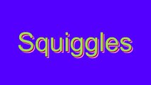 How to Pronounce Squiggles