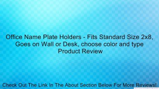 Office Name Plate Holders - Fits Standard Size 2x8, Goes on Wall or Desk, choose color and type Review